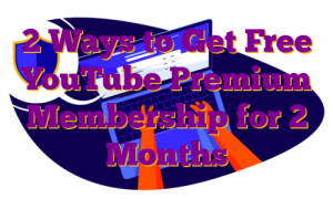 2 Ways to Get Free YouTube Premium Membership for 2 Months
