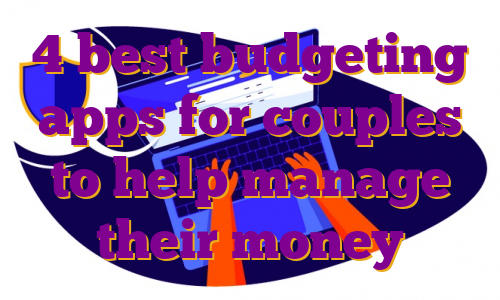 4 best budgeting apps for couples to help manage their money