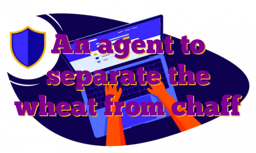 An agent to separate the wheat from chaff