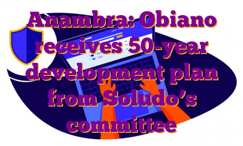 Anambra: Obiano receives 50-year development plan from Soludo’s committee