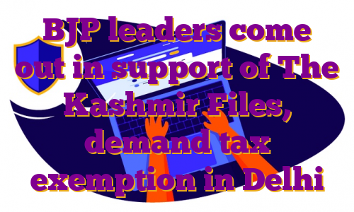 BJP leaders come out in support of The Kashmir Files, demand tax exemption in Delhi