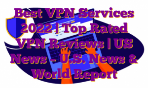 Best VPN Services 2022 | Top Rated VPN Reviews | US News – U.S. News & World Report
