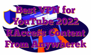 Best VPN for YouTube 2022 [Access Content From Anywhere]