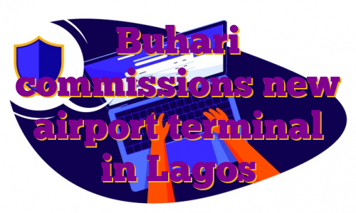 Buhari commissions new airport terminal in Lagos