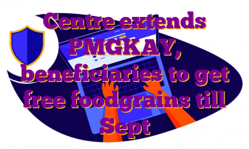 Centre extends PMGKAY, beneficiaries to get free foodgrains till Sept