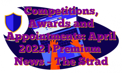 Competitions, Awards and Appointments: April 2022 | Premium ❘ News – The Strad