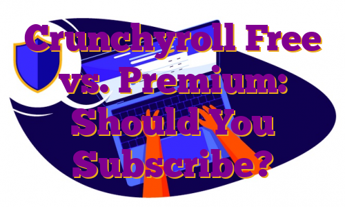 Crunchyroll Free vs. Premium: Should You Subscribe?
