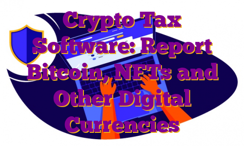 Crypto Tax Software: Report Bitcoin, NFTs and Other Digital Currencies
