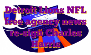 Detroit Lions NFL free agency news re-sign Charles Harris