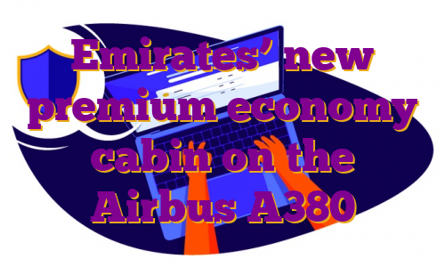 Emirates’ new premium economy cabin on the Airbus A380
