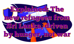 Explained: The new refugees from Sri Lanka, driven by hunger, not war