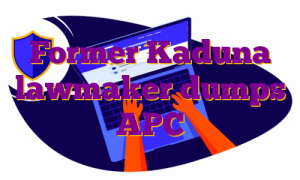 Former Kaduna lawmaker dumps APC