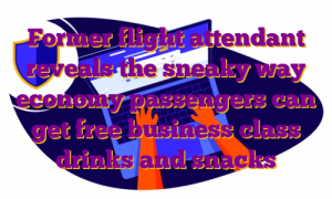 Former flight attendant reveals the sneaky way economy passengers can get free business class drinks and snacks