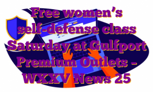 Free women’s self-defense class Saturday at Gulfport Premium Outlets – WXXV News 25