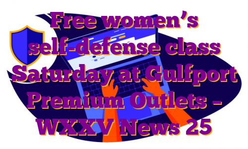 Free women’s self-defense class Saturday at Gulfport Premium Outlets – WXXV News 25