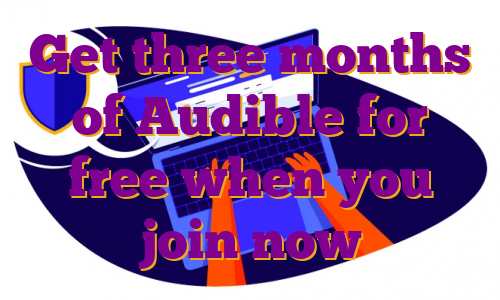 Get three months of Audible for free when you join now
