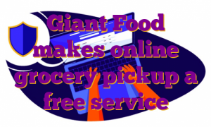 Giant Food makes online grocery pickup a free service