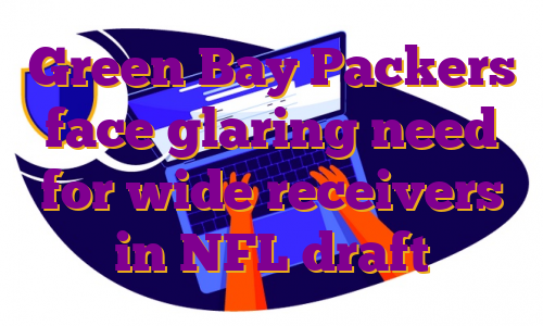 Green Bay Packers face glaring need for wide receivers in NFL draft