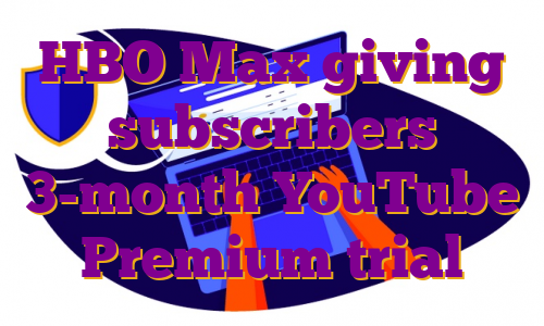 HBO Max giving subscribers 3-month YouTube Premium trial