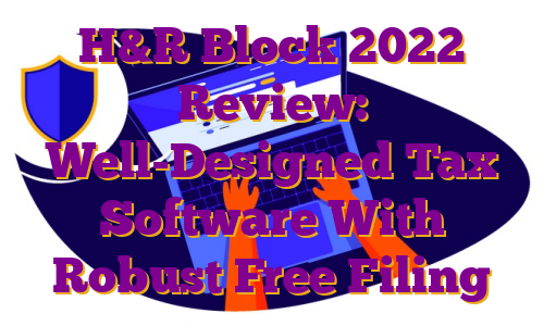 H&R Block 2022 Review: Well-Designed Tax Software With Robust Free Filing