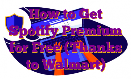 How to Get Spotify Premium for Free (Thanks to Walmart)