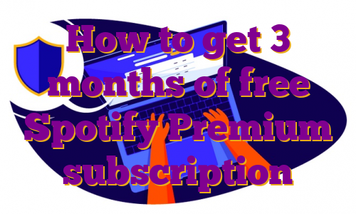 How to get 3 months of free Spotify Premium subscription