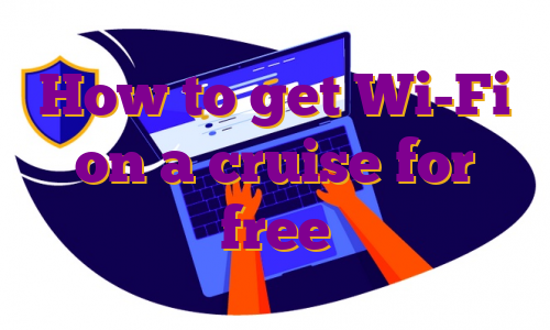 How to get Wi-Fi on a cruise for free
