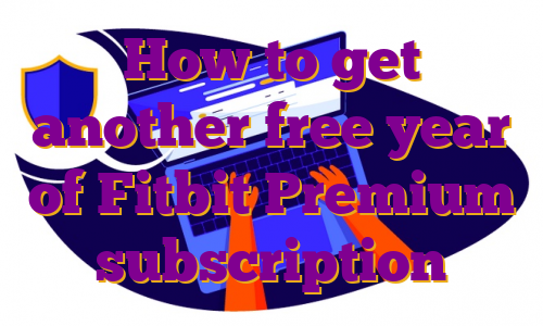 How to get another free year of Fitbit Premium subscription