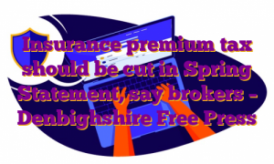 Insurance premium tax should be cut in Spring Statement, say brokers – Denbighshire Free Press