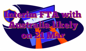 Interim FTA with Australia likely on 21 Mar