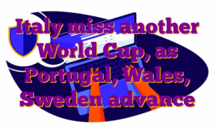 Italy miss another World Cup, as Portugal, Wales, Sweden advance
