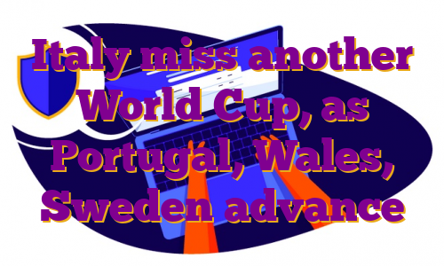 Italy miss another World Cup, as Portugal, Wales, Sweden advance