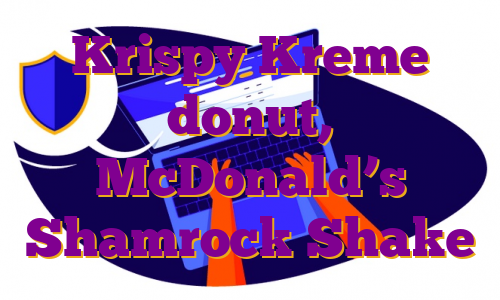Krispy Kreme donut, McDonald’s Shamrock Shake