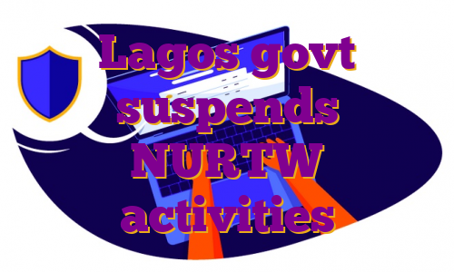 Lagos govt suspends NURTW activities