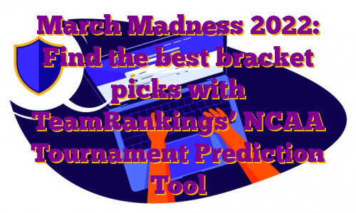 March Madness 2022: Find the best bracket picks with TeamRankings’ NCAA Tournament Prediction Tool