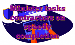 Minister tasks contractors on speedy completion