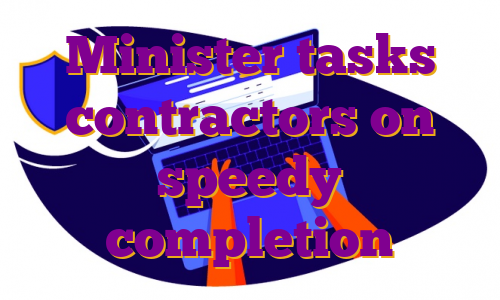 Minister tasks contractors on speedy completion