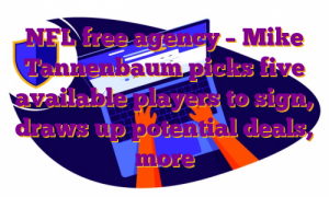 NFL free agency – Mike Tannenbaum picks five available players to sign, draws up potential deals, more