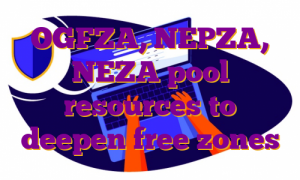 OGFZA, NEPZA, NEZA pool resources to deepen free zones