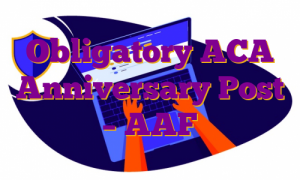 Obligatory ACA Anniversary Post – AAF