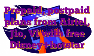 Prepaid, postpaid plans from Airtel, Jio, Vi with free Disney+hotstar