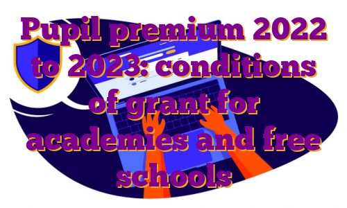 Pupil premium 2022 to 2023: conditions of grant for academies and free schools