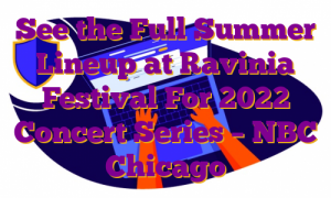 See the Full Summer Lineup at Ravinia Festival For 2022 Concert Series – NBC Chicago