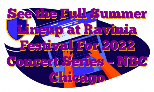 See the Full Summer Lineup at Ravinia Festival For 2022 Concert Series – NBC Chicago