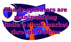 Shady operators are manipulating India’s stock market through Twitter