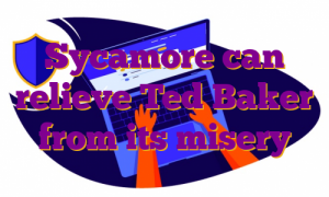 Sycamore can relieve Ted Baker from its misery
