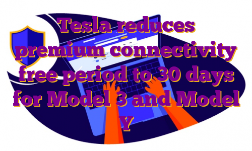 Tesla reduces premium connectivity free period to 30 days for Model 3 and Model Y