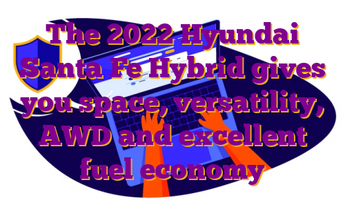 The 2022 Hyundai Santa Fe Hybrid gives you space, versatility, AWD and excellent fuel economy