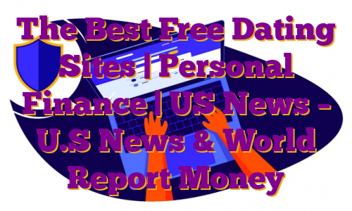 The Best Free Dating Sites | Personal Finance | US News – U.S News & World Report Money