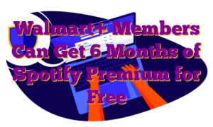 Walmart+ Members Can Get 6 Months of Spotify Premium for Free
